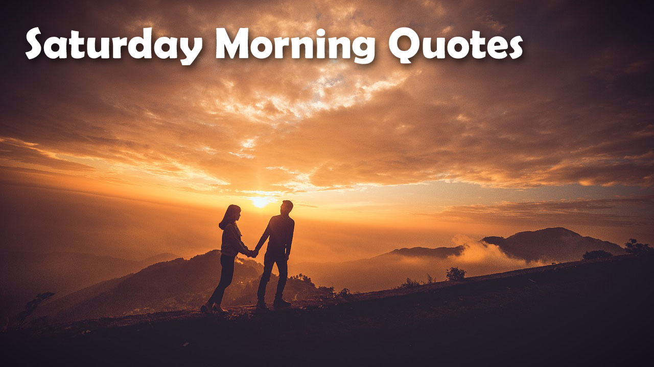 150+ Saturday Morning Quotes to Brighten Your Weekend