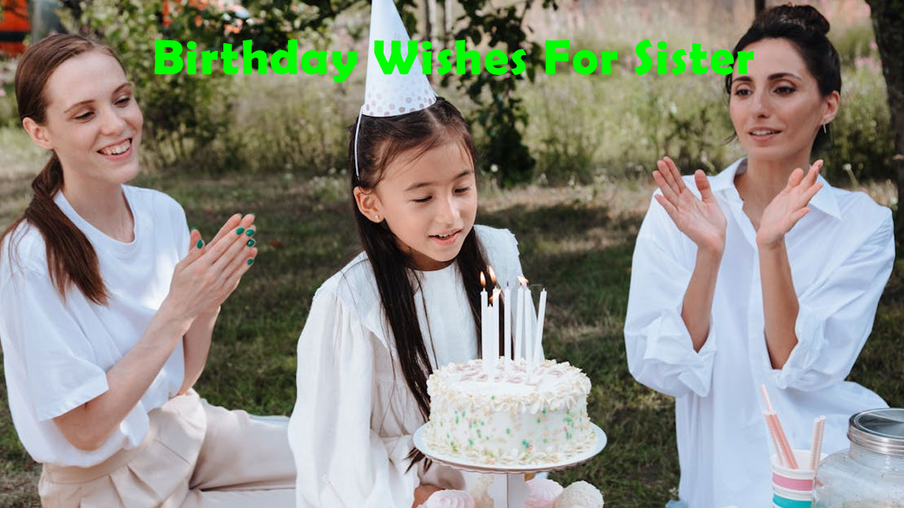 170+ Heart Touching Birthday Wishes For Sister : What is The Best Message?