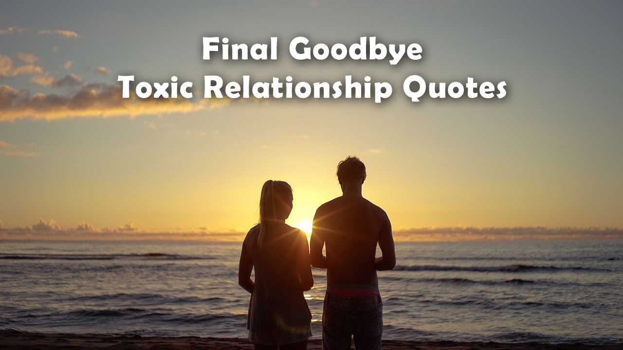 Final Goodbye Toxic Relationship Quotes