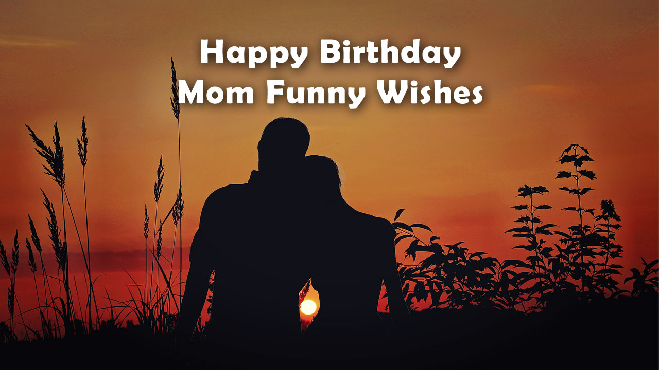 Happy Birthday Mom Funny Wishes