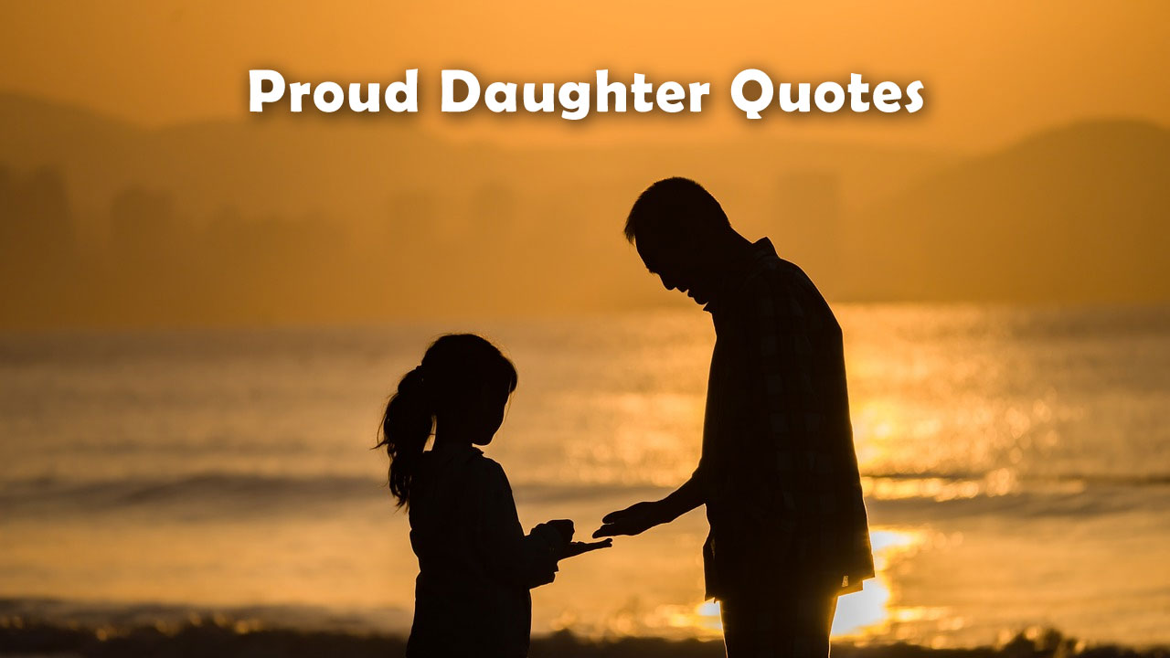 170+ Proud Daughter Quotes for Every Parent to Celebrate Every Parent-Daughter Bond